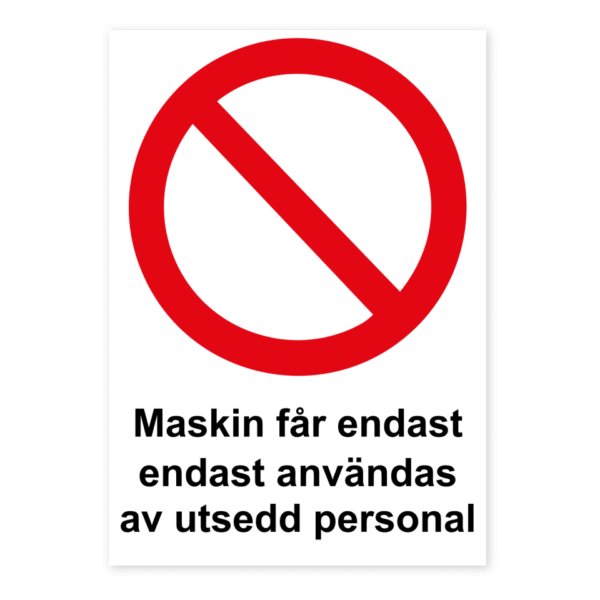 Skylten - Maskinen får endast användas av utsedd personal.