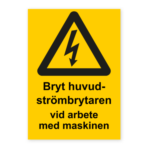 Skylten - Bryt huvudströmbrytaren vid arbete med maskinen.